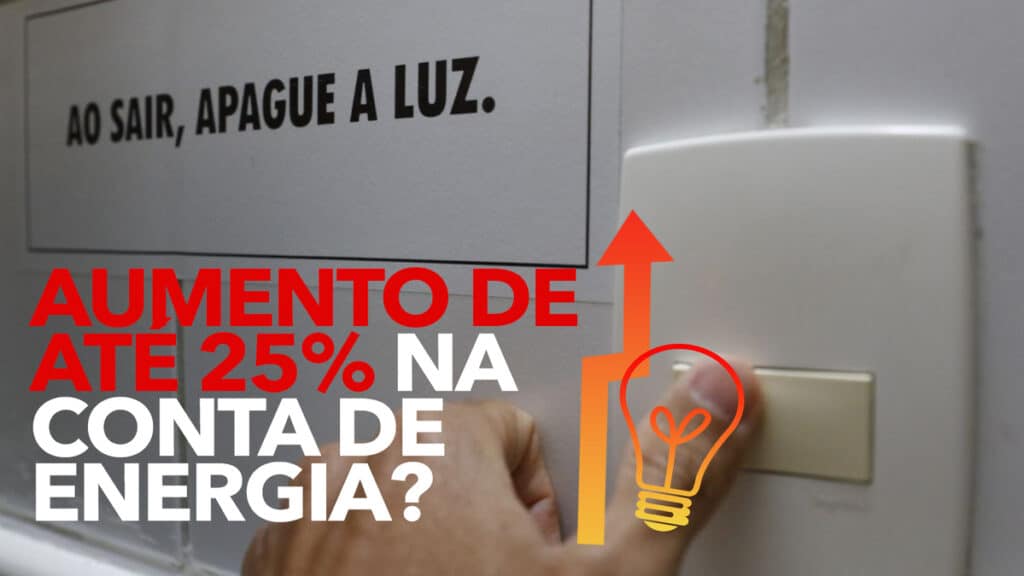 Aumento de até 25 na conta de energia Entenda a situação e saiba como