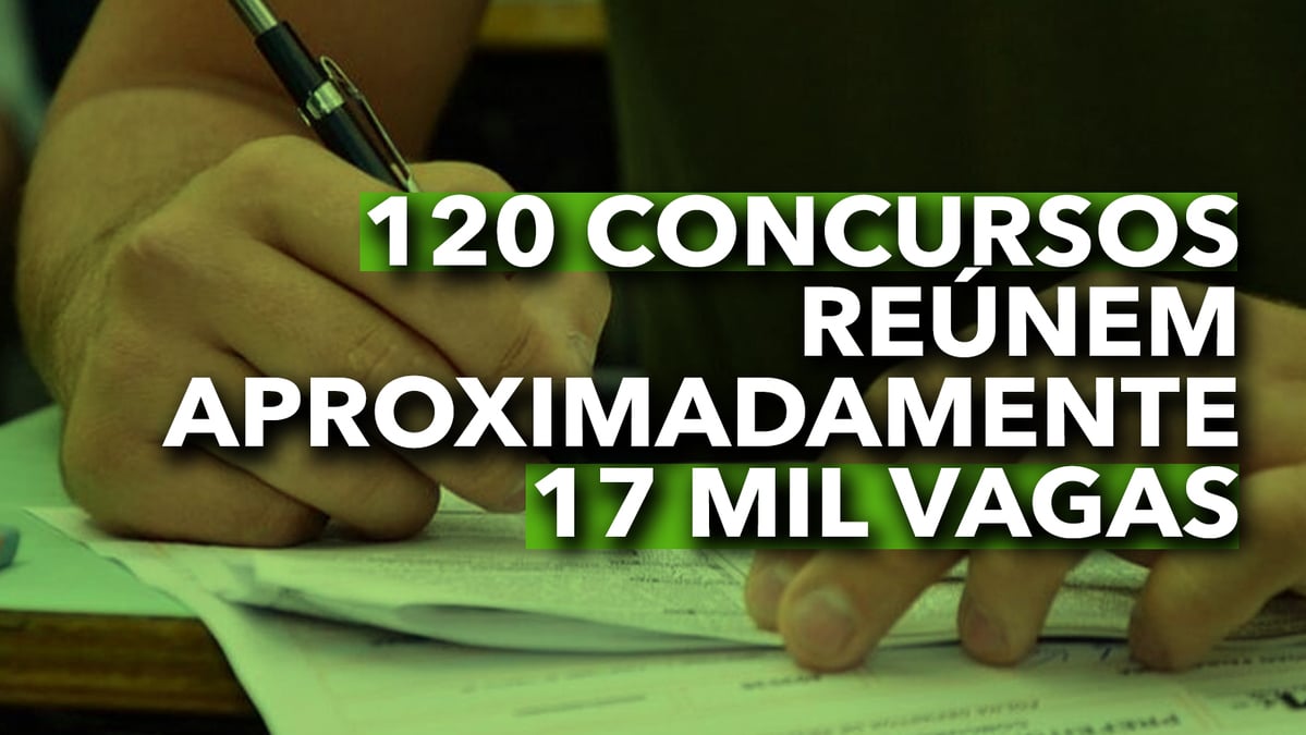 Lista mais de 120 concursos reúne aproximadamente 17 mil vagas em