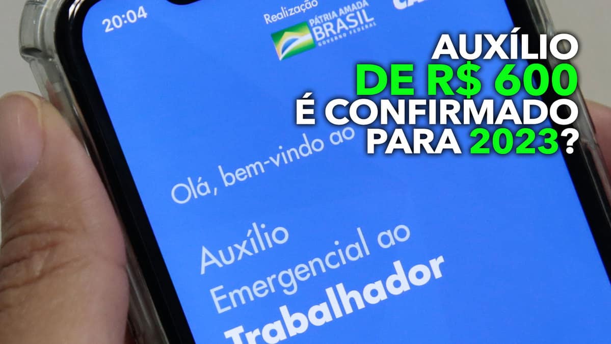 Auxílio de R 600 é CONFIRMADO para 2023 Entenda