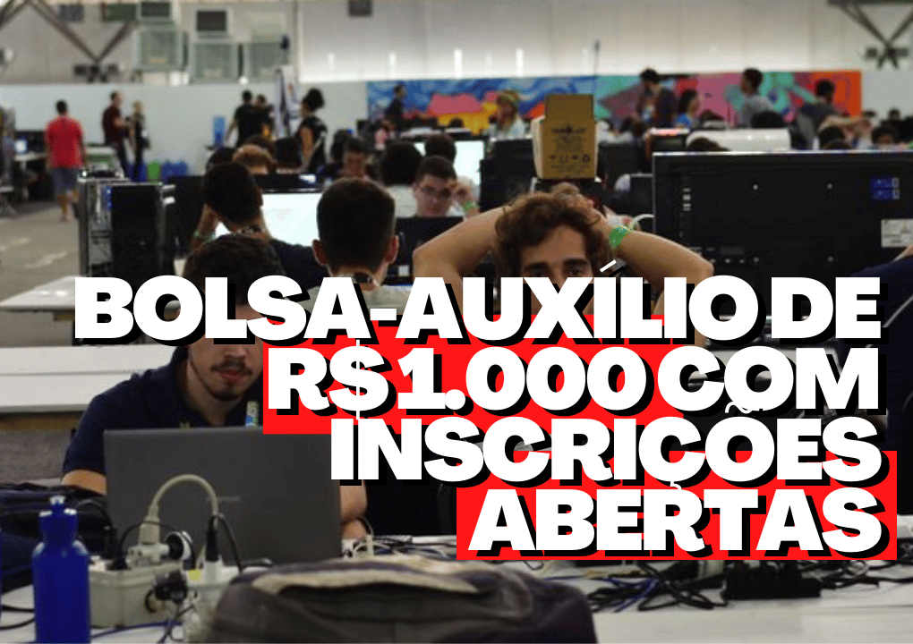 Bolsa auxílio de R 1 000 inscrições ABERTAS confira os requisitos