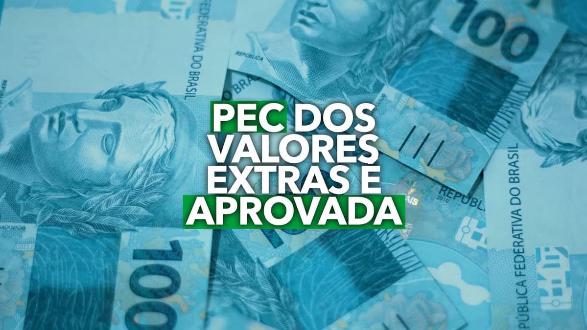 PEC dos valores extras é APROVADA 7 benefícios receberão repasses e