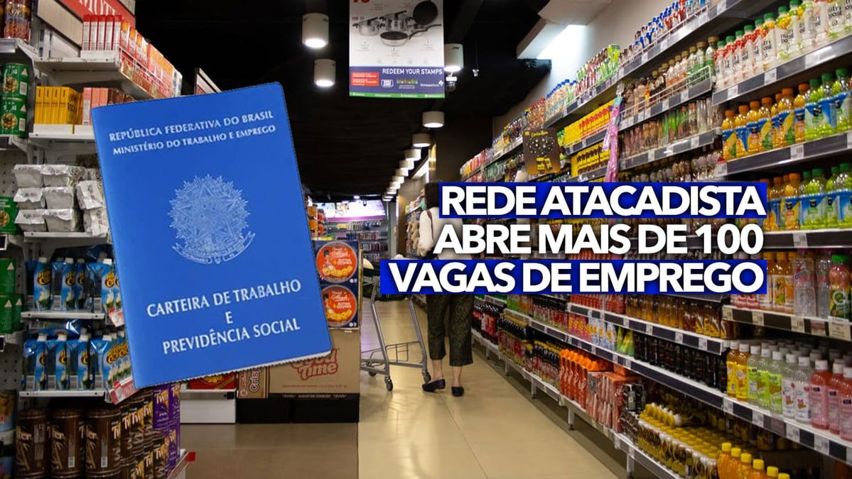 Rede Atacadista abre mais de 100 vagas de emprego na região confira os