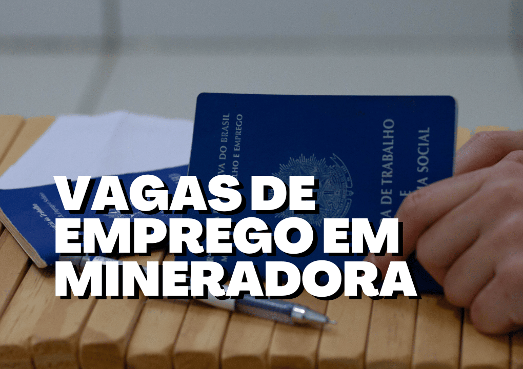 Mineradora Oferta Vagas De Emprego Para Todo Brasil Confira Oportunidades