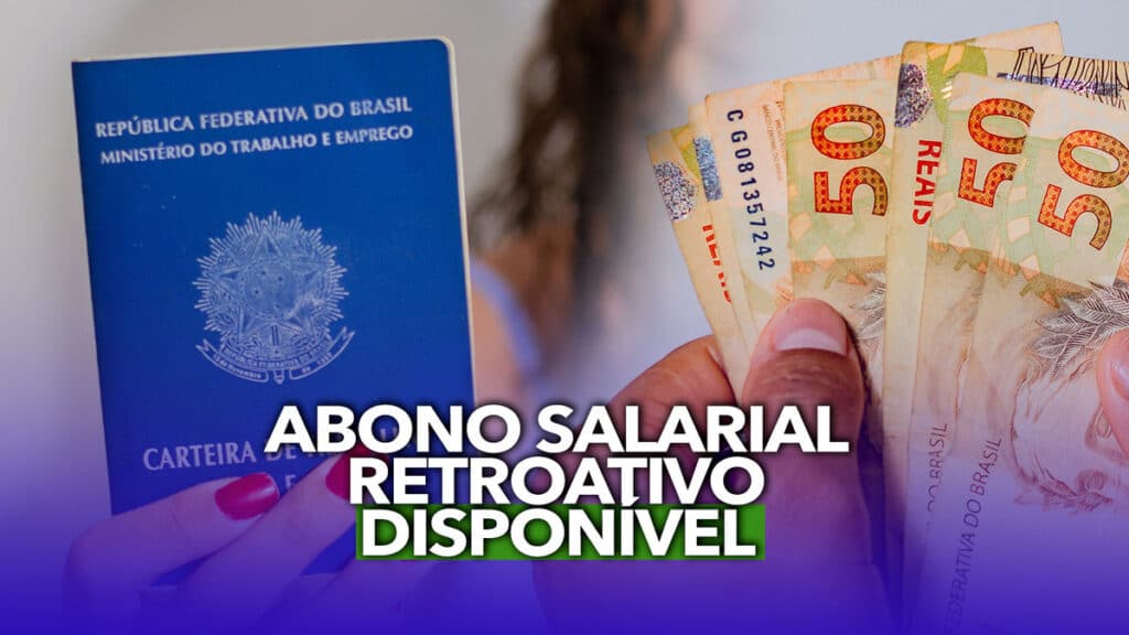 Abono salarial RETROATIVO já disponível para trabalhadores brasileiros