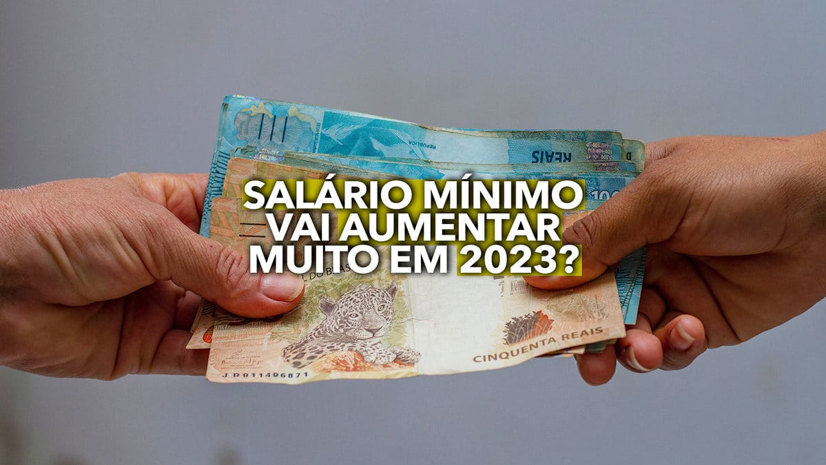 Salário mínimo vai aumentar muito em 2023 Saiba qual é o novo valor