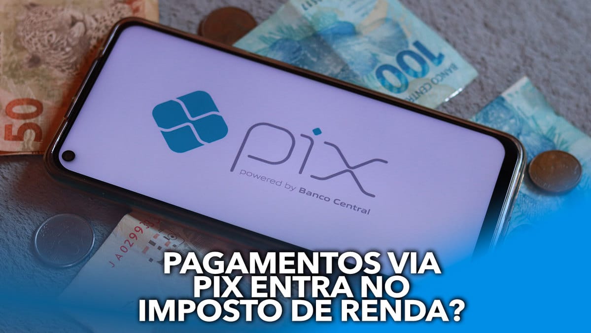 Pagamentos Via Pix Devem Entrar No IMPOSTO DE RENDA Entenda