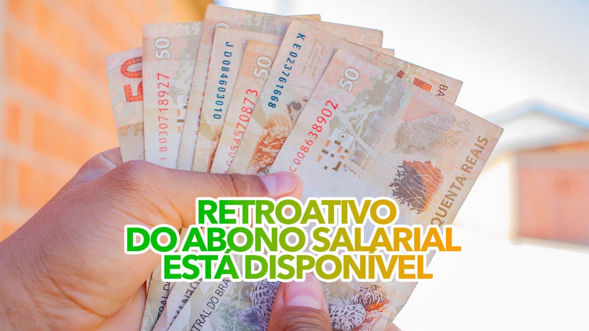 Retroativo do ABONO SALARIAL já está disponível para saque quantias de