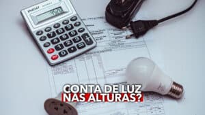 Conta De Luz Nas Alturas Saiba De Uma Vez Por Todas Como ECONOMIZAR