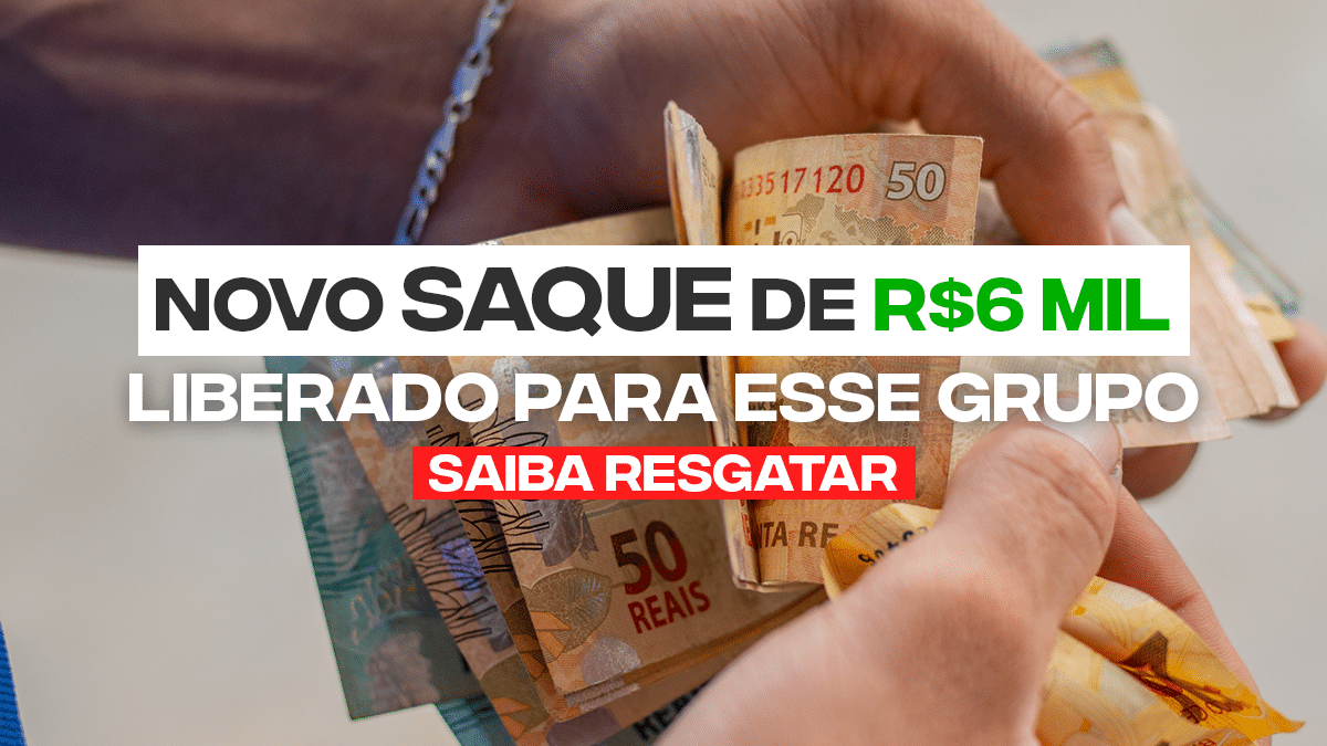 Novo SAQUE De R 6 Mil Liberado Para Este GRUPO Saiba Resgatar O Valor