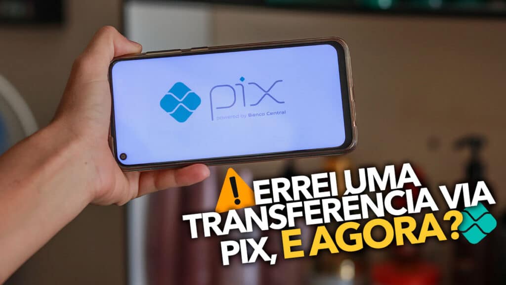 Errei Uma Transfer Ncia Via Pix E Agora Saiba O Que Fazer