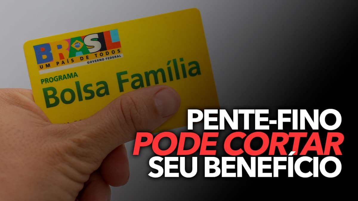 Pente fino do Bolsa Família pode cortar SEU benefício conheça o risco