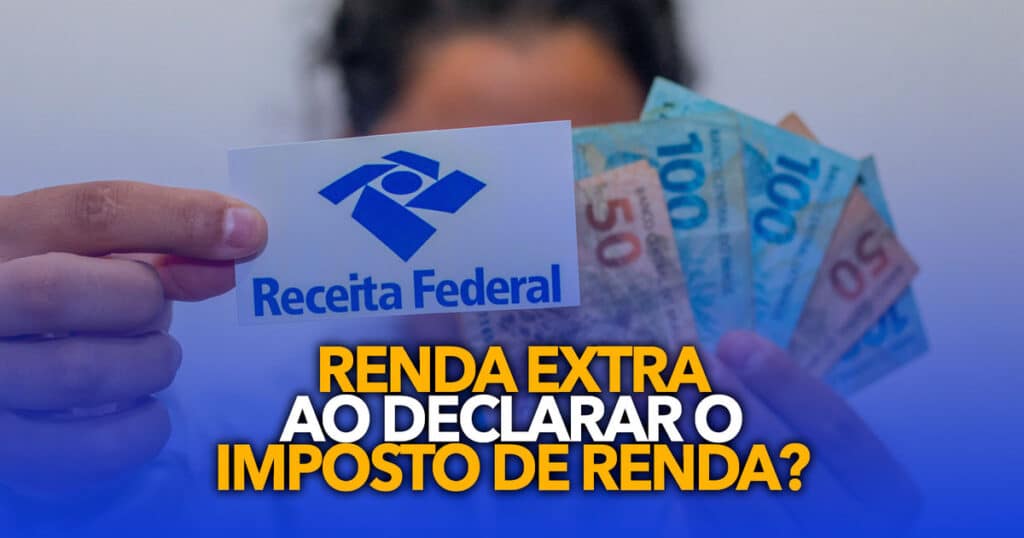 Renda Extra Ao Declarar O Imposto De Renda Confira A Novidade