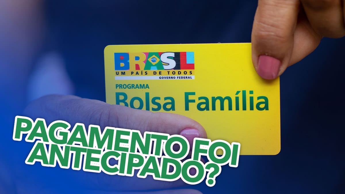 Calendário de pagamento do Bolsa Família foi ANTECIPADO Saiba mais