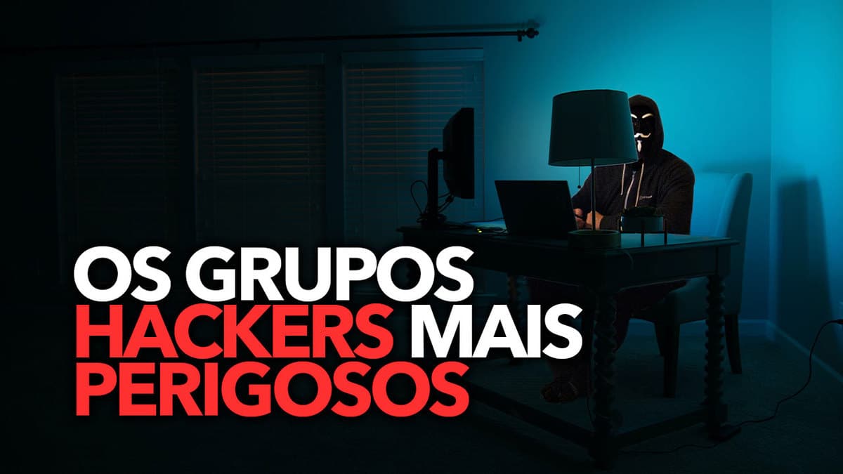 Relevado Os Grupos Hackers Mais Perigosos Do Planeta Descubra O Que