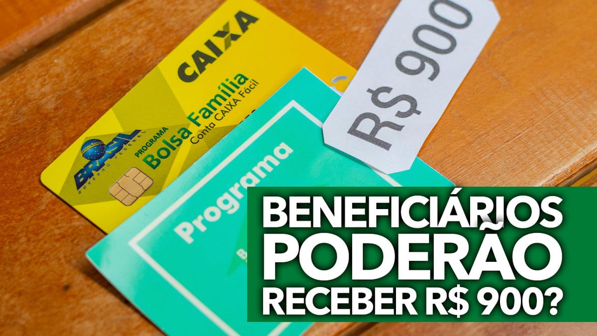 Beneficiários do Bolsa Família poderão receber R 900 Entenda