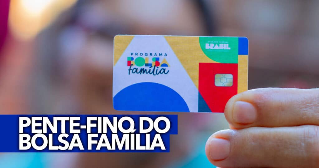 Pente fino do Bolsa Família saiba se você AINDA corre o risco de sair