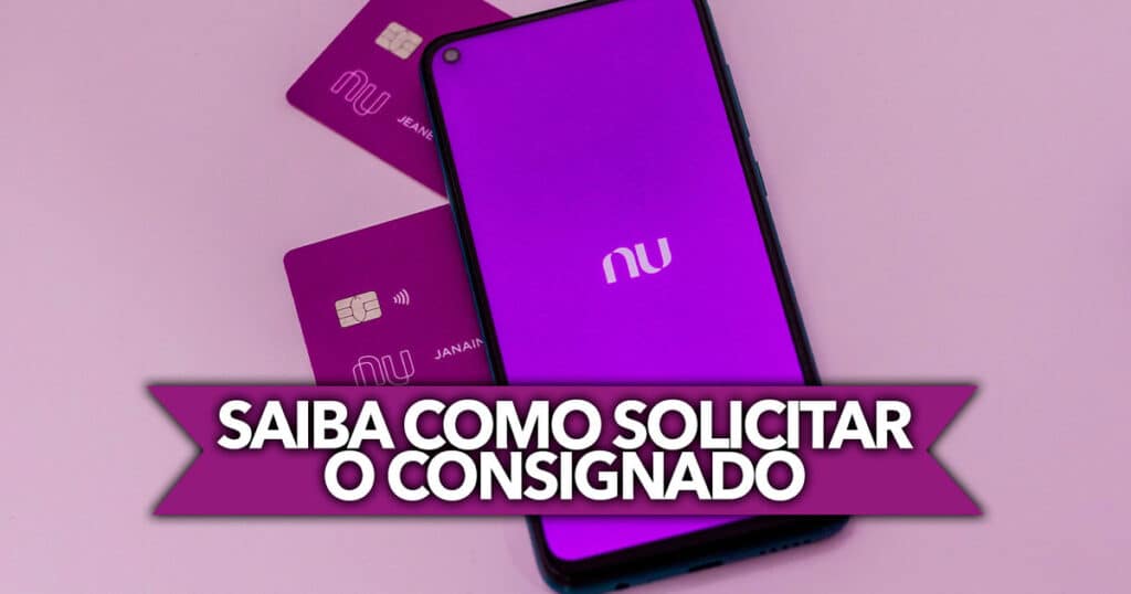 Saiba Como SOLICITAR O Consignado Do Nubank Requisitos E Passo A Passo