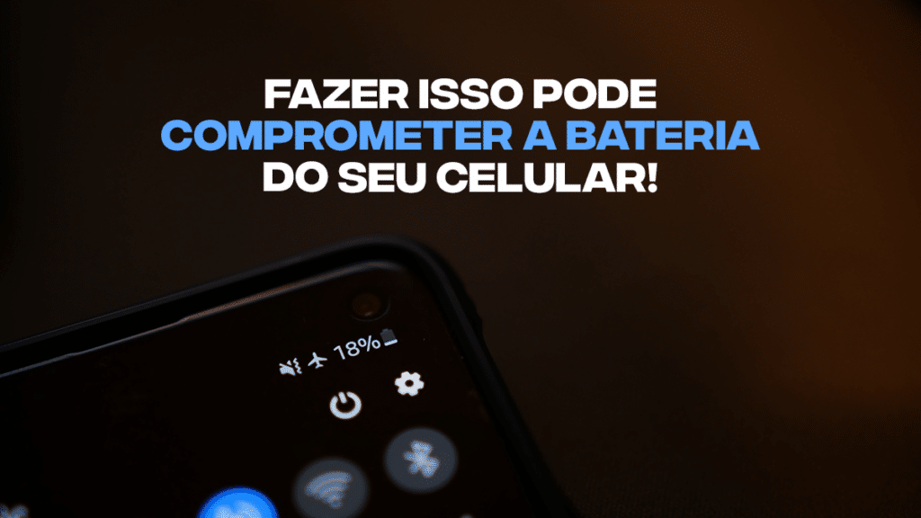 Cuidado Fazer Isso Pode Comprometer A Bateria Do Seu Celular