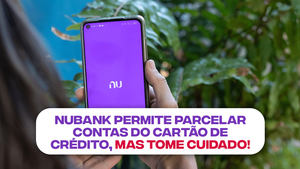 Nubank Permite Parcelar Contas Do Cart O De Cr Dito Mas Tome Cuidado