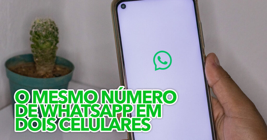 Aprenda A Usar O Mesmo N Mero E Whatsapp Em Dois Celulares Diferentes