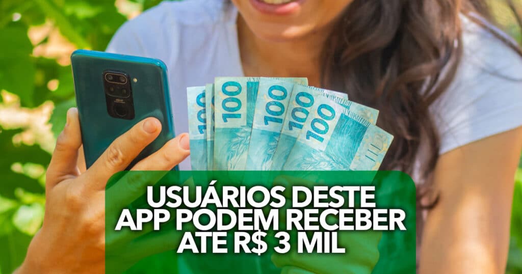 Usuários DESTE app podem ter direito de receber até R 3 mil saiba