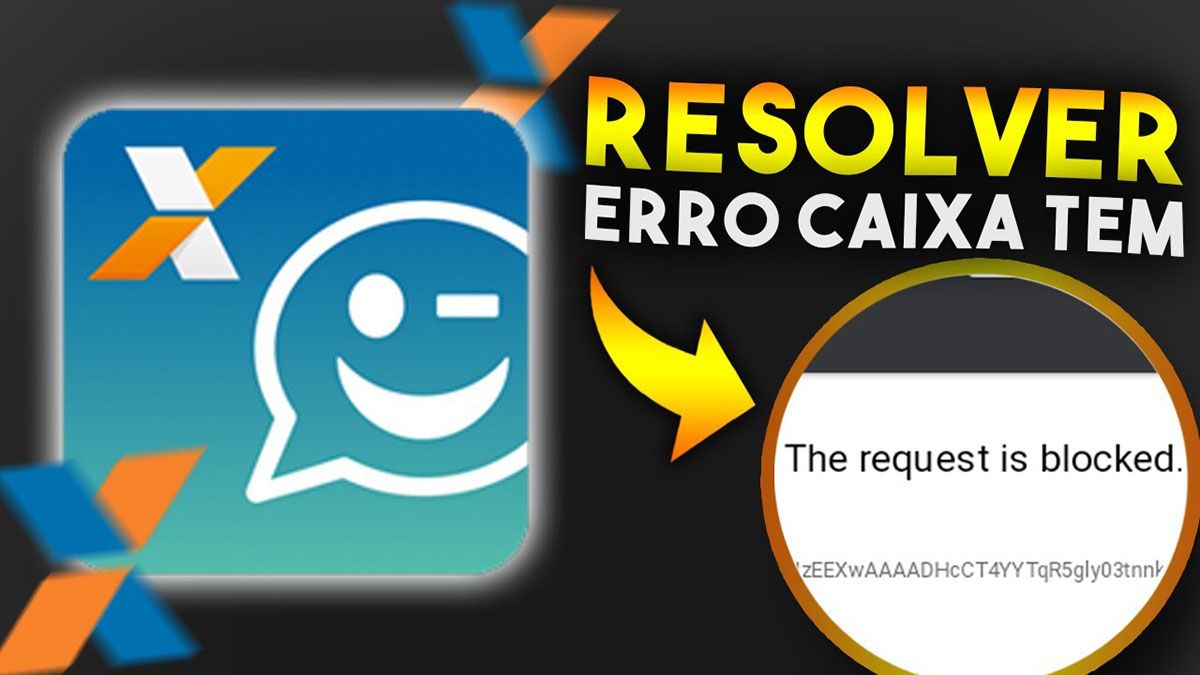 Como resolver erro the request is blocked Caixa Tem em 2021: Não deixe