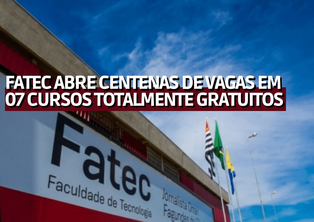 FATEC abre centenas de vagas em 7 cursos totalmente gratuitos FATEC abre centenas de vagas em 7 cursos totalmente gratuitos
