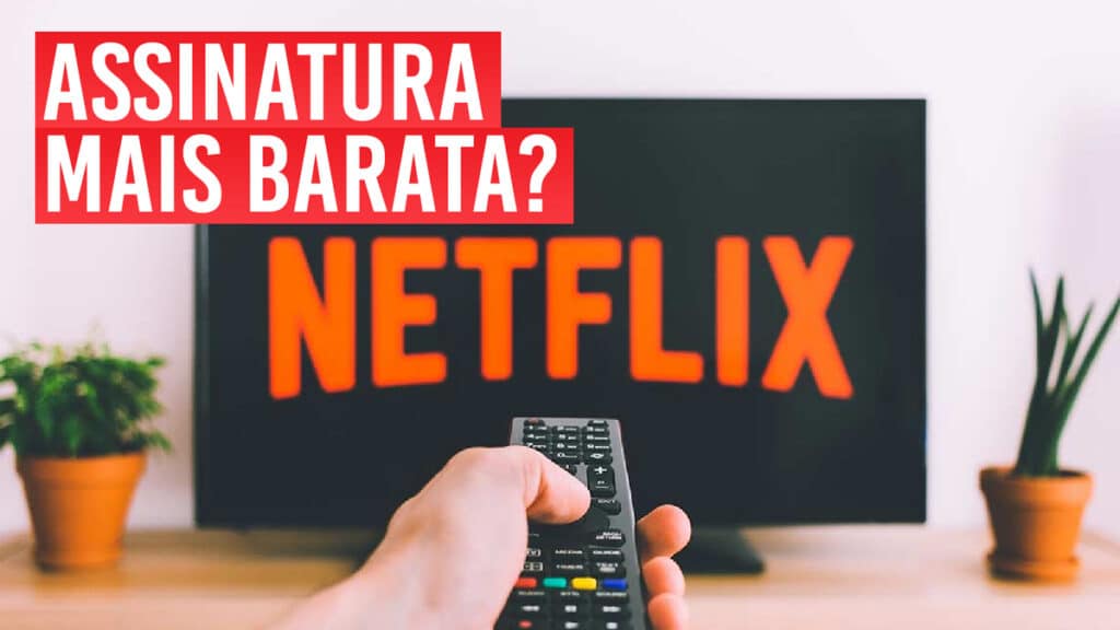 Netflix Com Assinatura Mais Barata Conhe a O Plano 