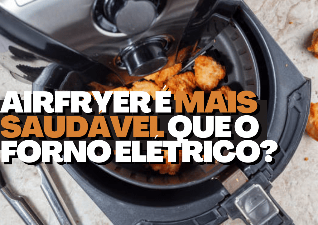 Airfryer é Mais Saudável Que O Forno Elétrico, Você Sabia? Entenda Os ...