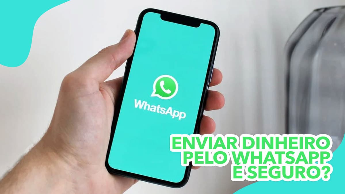Enviar dinheiro pelo WhatsApp é seguro de verdade? Entenda!