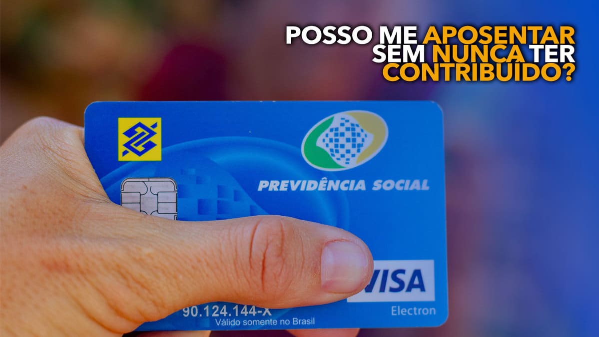 Posso me APOSENTAR sem nunca ter contribuído para o INSS?
