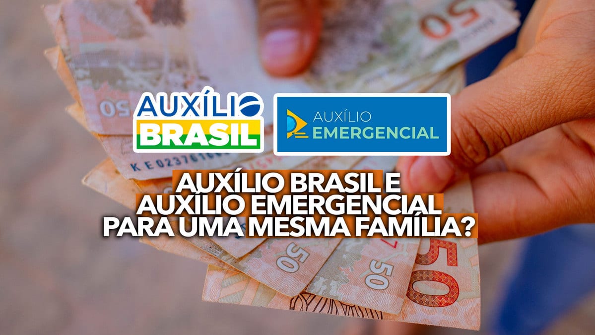 Uma mesma família pode receber Auxílio Brasil e Auxílio Emergencial? Tire a dúvida!