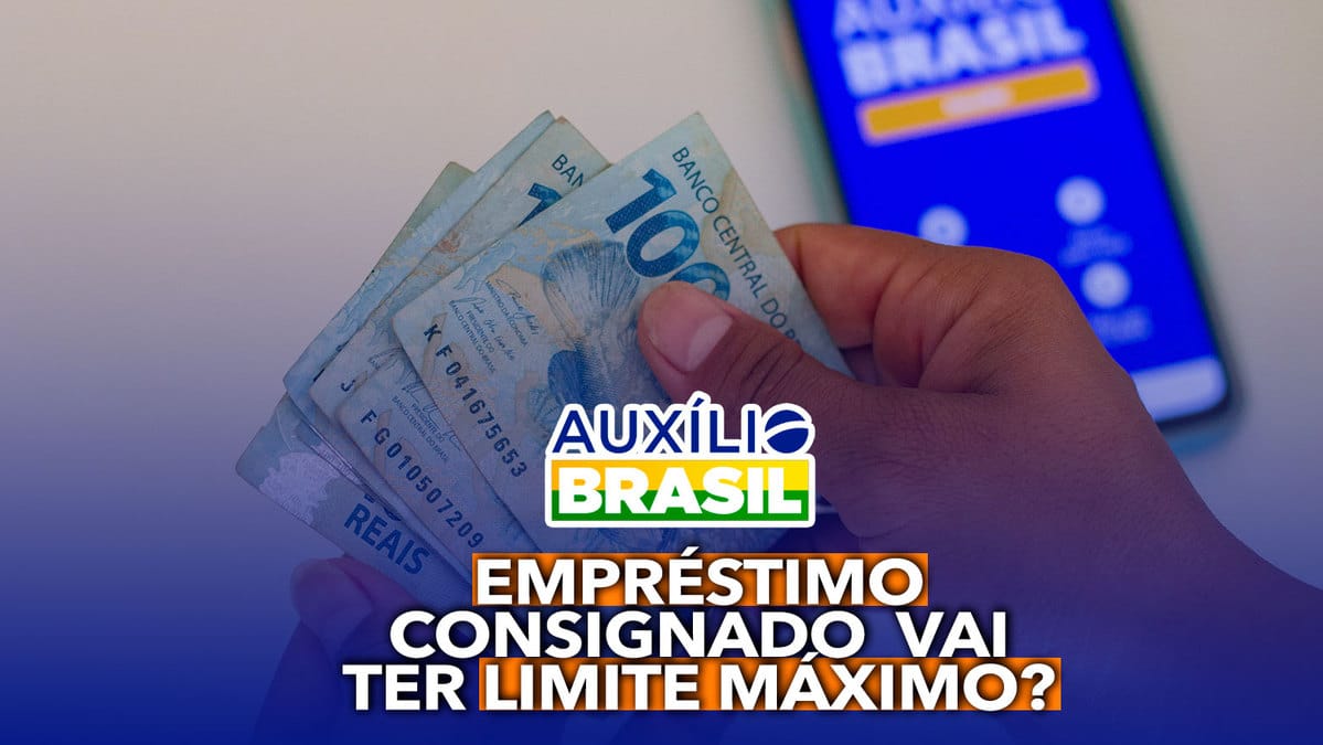 Empréstimo consignado do Auxílio Brasil vai ter limite máximo? Governo quer lançar programa agora!