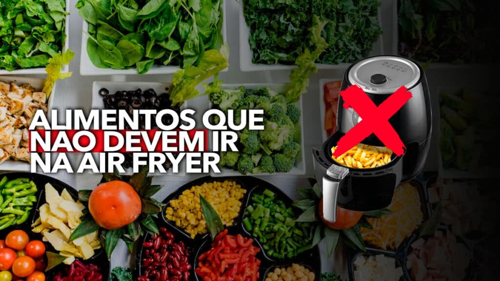 Lista Reúne 6 Alimentos Que NÃO Devem Ser Feitos Na Air Fryer