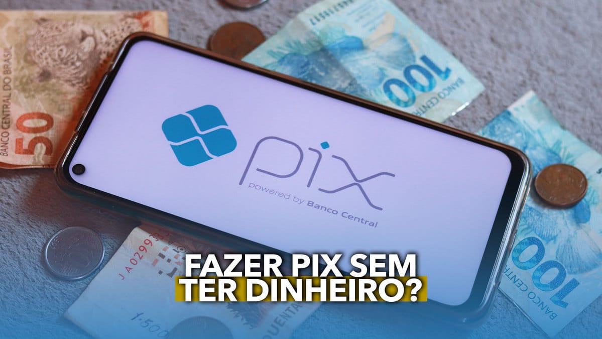 Fazer Pix Sem Ter Dinheiro Na Conta J Poss vel Entenda 