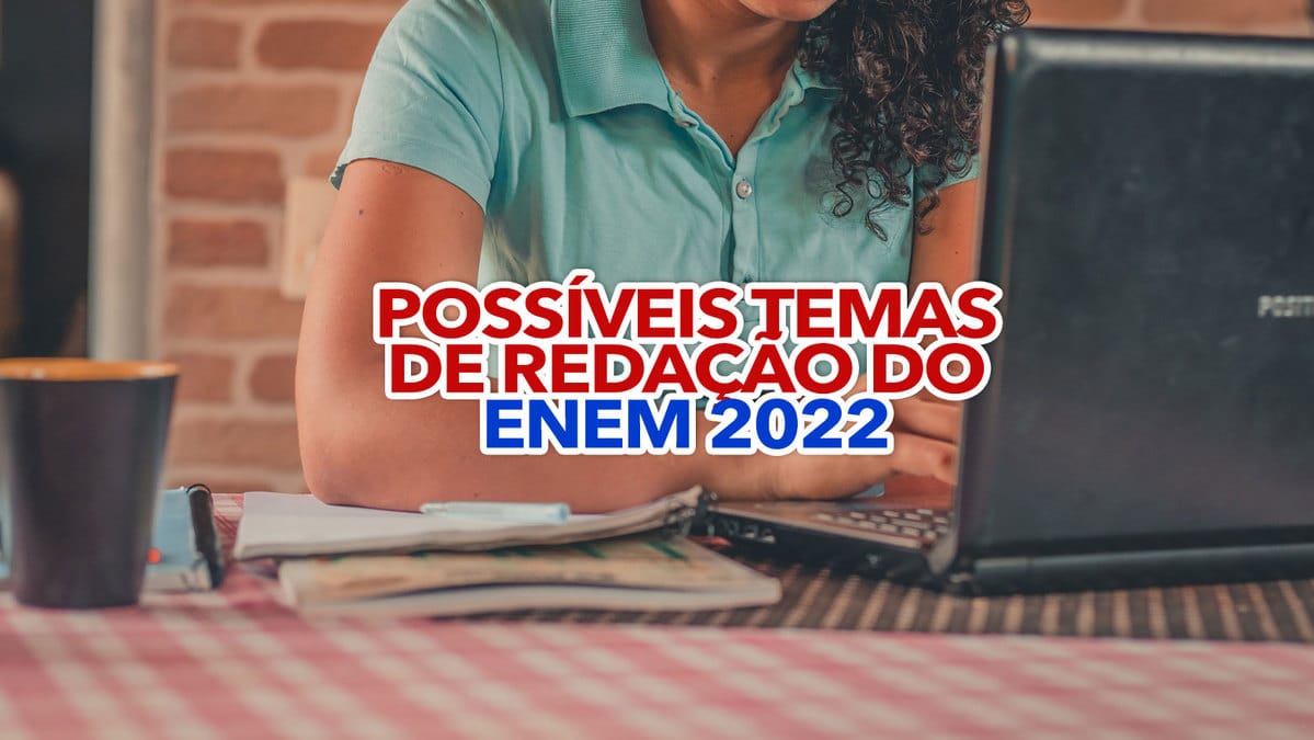 6 Possíveis Temas De Redação Do Enem 2022: Prepare-se Para O Exame!