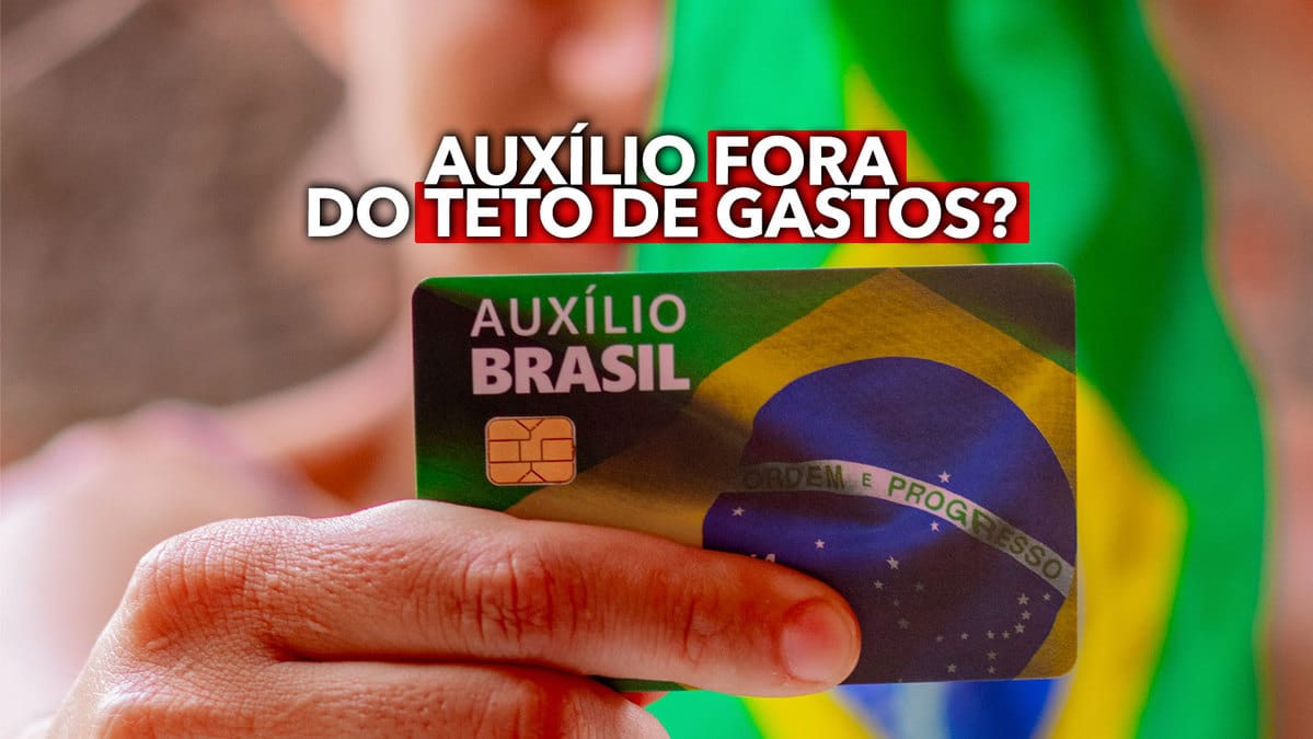 AUXÍLIO BRASIL FORA do TETO DE GASTOS? Saiba como isso pode impactar os beneficiários