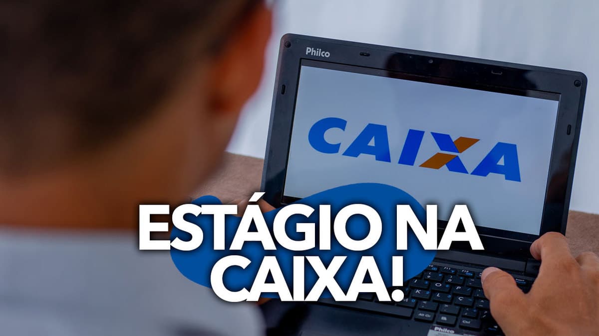 Inscrição Para Ser Estagiário Na CAIXA Em 2023: Bolsa-auxílio De R$ 1 Mil!