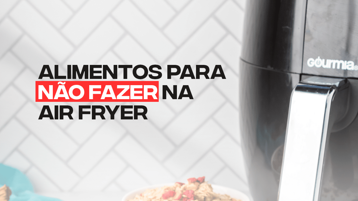 ESTES Alimentos Você NÃO Pode Fazer Na Air Fryer: Totalmente Proibido!