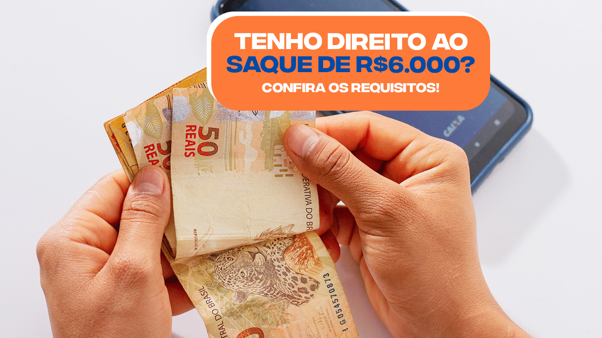 Confira Os Requisitos E Descubra Se Você Tem Direito Ao Saque E R 6