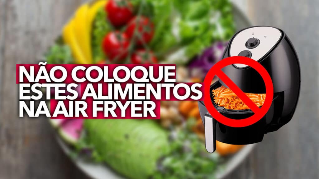 Estes 4 Alimentos NÃO Podem Ser Feitos Na Air Fryer: Entenda O Motivo!