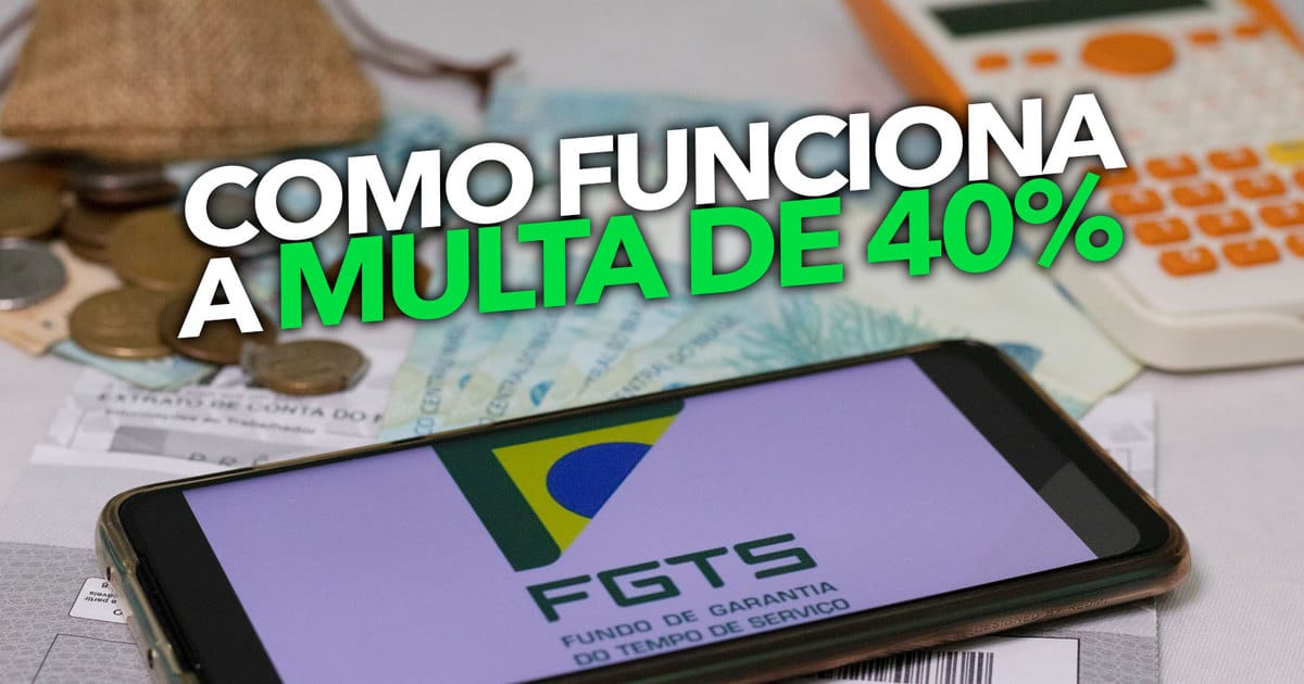 Como Funciona A MULTA De 40% Sobre O Saldo Do FGTS? Quando Eu Consigo ...