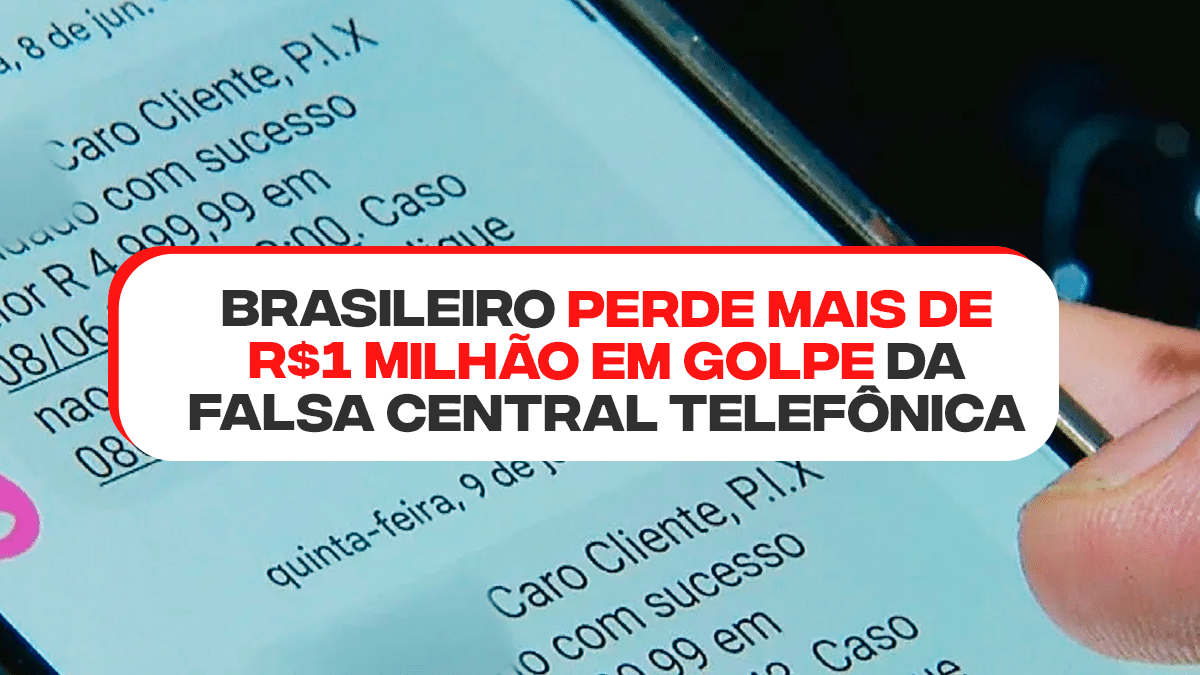 Brasileiro perde mais de R$ 1 MILHÃO no golpe da falsa central telefônica: veja como evitar