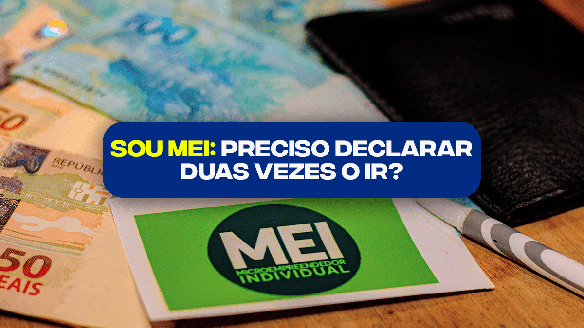 Sou MEI, preciso declarar DUAS VEZES o Imposto de Renda 2023? Entenda