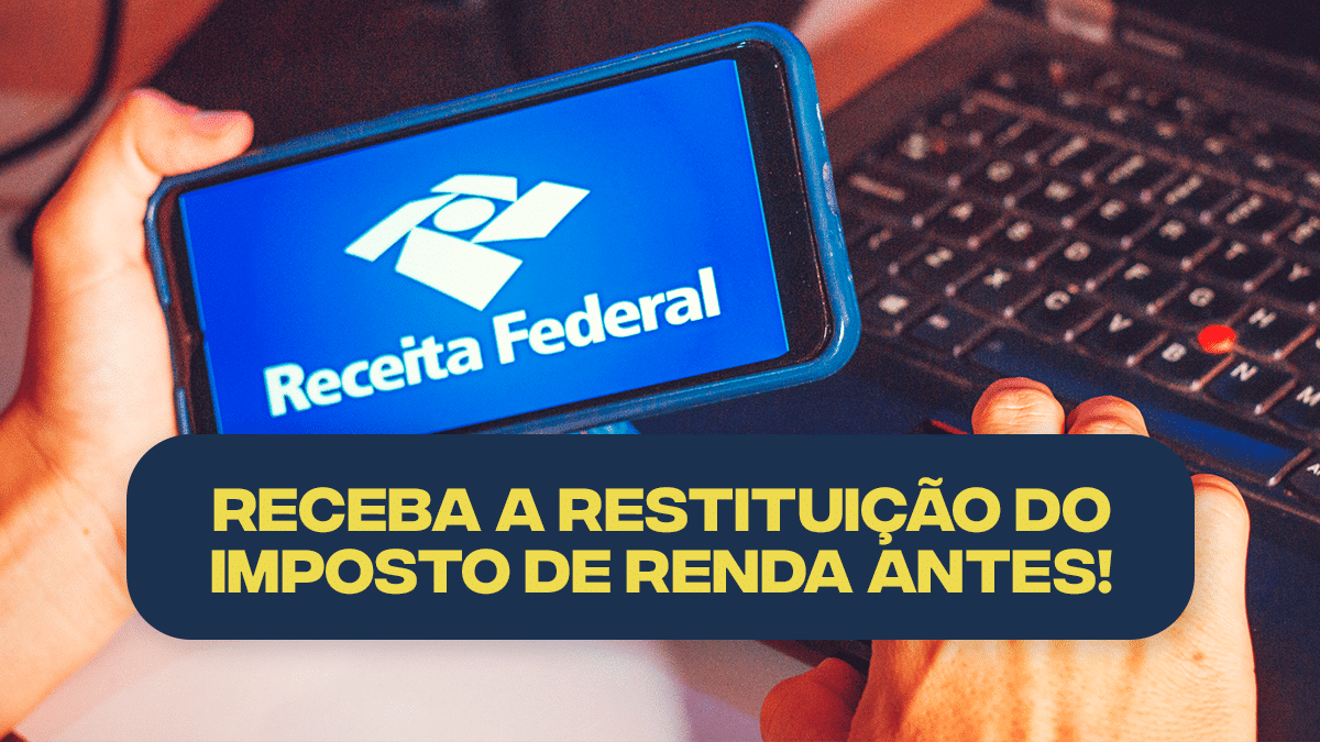 Faça Isto E Receba A RESTITUIÇÃO Do Imposto De Renda ANTES De Todos!