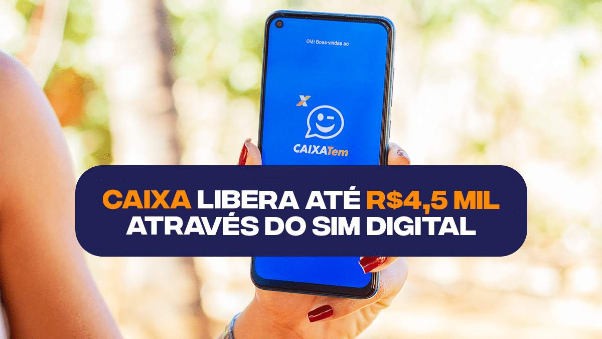 CAIXA libera até R$ 4,5 MIL para brasileiros através do SIM Digital: solicite