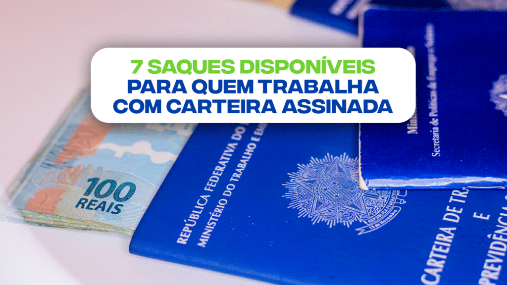 Trabalha De Carteira Assinada Você Pode Ter 7 Saques DisponÍveis Agora