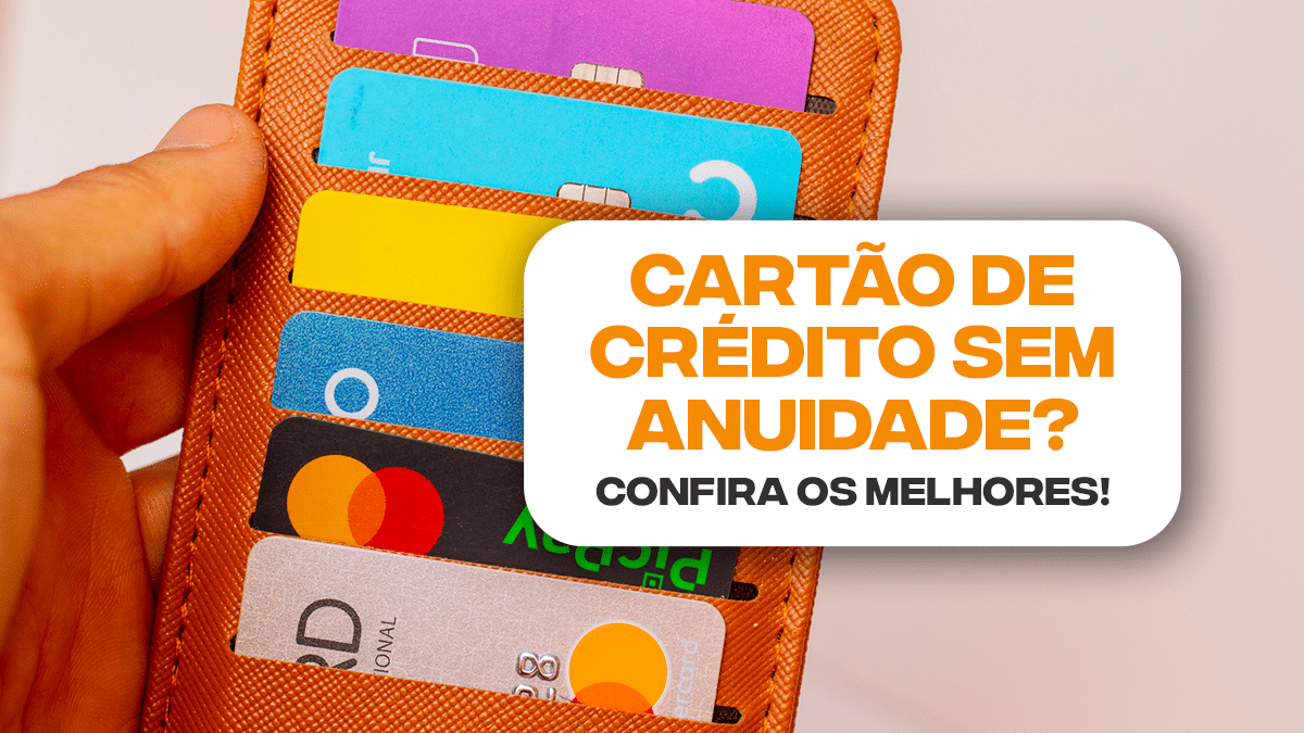 Cartão De Crédito Sem Anuidade Conheça As Três Melhores Opções 4481