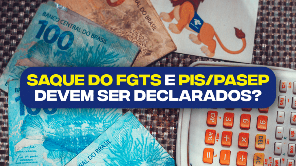 Saque Do Fgts E Abono Do Pis Pasep Devem Ser Declarados No Imposto De Renda