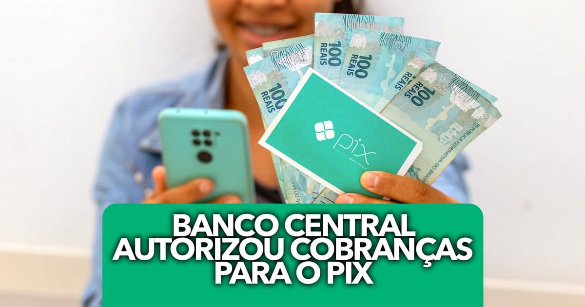 Banco Central autorizou cobranças para o PIX; veja quanto vai custar